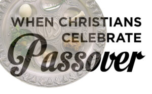 Should Christians Celebrate Passover? | Rose Publishing Blog